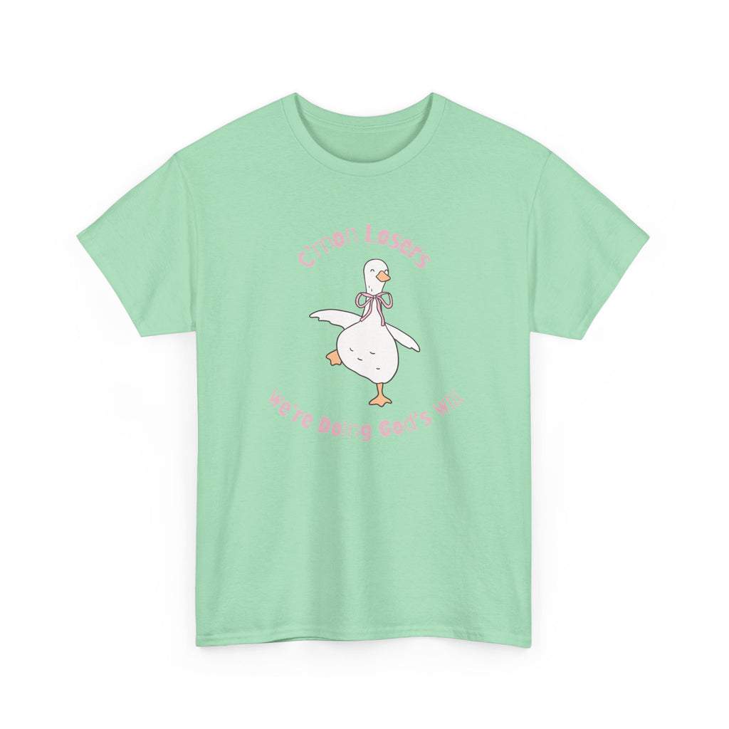 C’mon Losers, We’re Doing God’s Will t-shirt | Funny Christian t-shirt | Silly Goose t-shirt