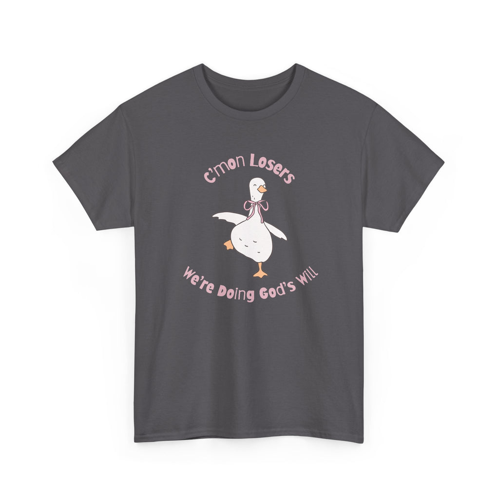 C’mon Losers, We’re Doing God’s Will t-shirt | Funny Christian t-shirt | Silly Goose t-shirt