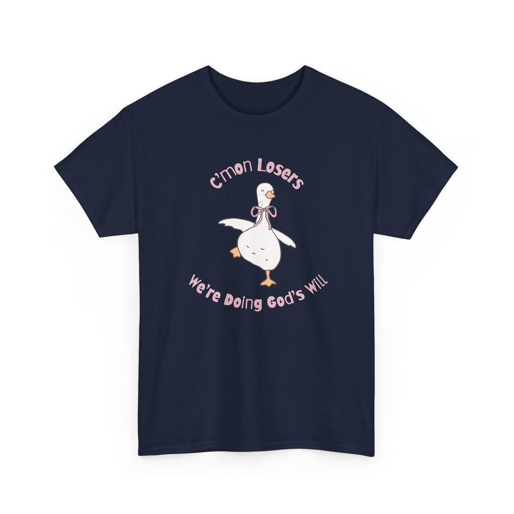 C’mon Losers, We’re Doing God’s Will t-shirt | Funny Christian t-shirt | Silly Goose t-shirt