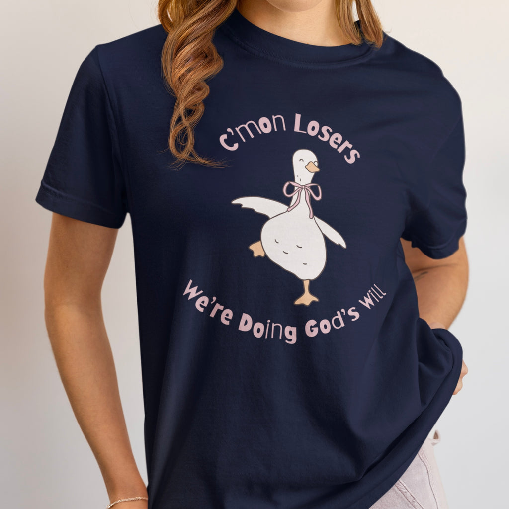 C’mon Losers, We’re Doing God’s Will t-shirt | Funny Christian t-shirt | Silly Goose t-shirt